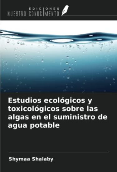 Estudios ecológicos y toxicológicos sobre las algas en el suministro de agua potable