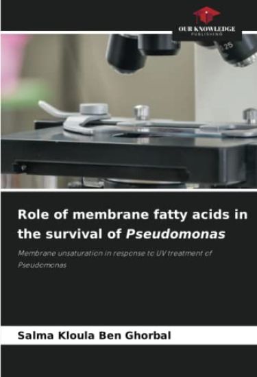 Role of membrane fatty acids in the survival of Pseudomonas