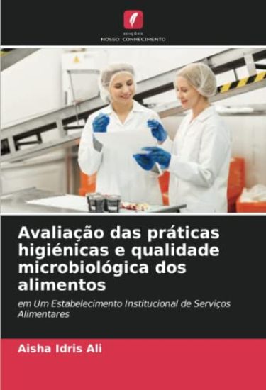 Avaliação das práticas higiénicas e qualidade microbiológica dos alimentos