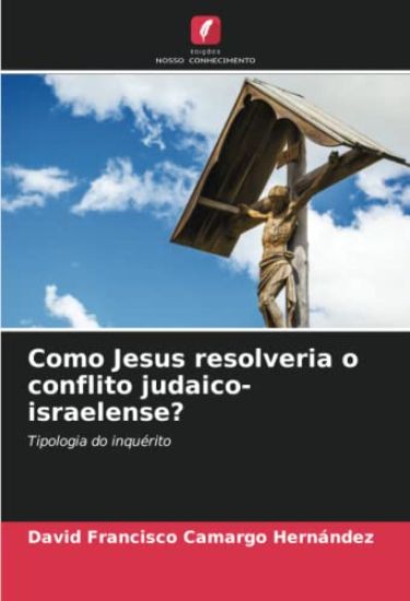 Como Jesus resolveria o conflito judaico-israelense?