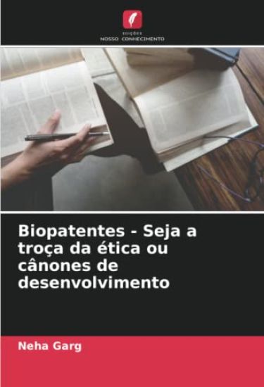 Biopatentes - Seja a troça da ética ou cânones de desenvolvimento