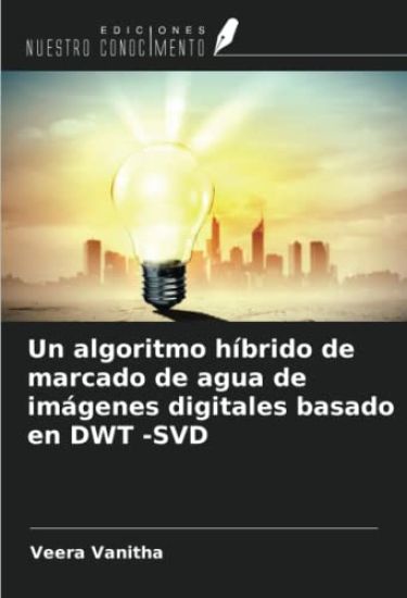 Un algoritmo híbrido de marcado de agua de imágenes digitales basado en DWT -SVD