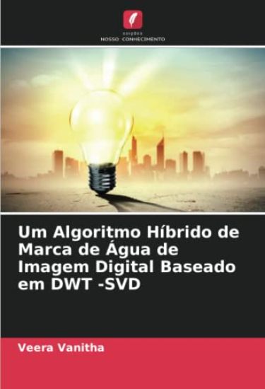 Um Algoritmo Híbrido de Marca de Água de Imagem Digital Baseado em DWT -SVD