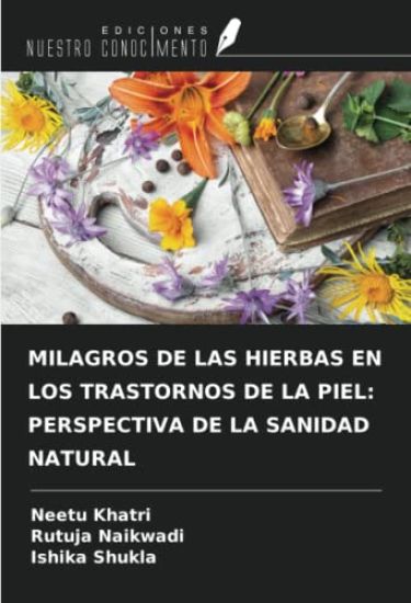 MILAGROS DE LAS HIERBAS EN LOS TRASTORNOS DE LA PIEL: PERSPECTIVA DE LA SANIDAD NATURAL