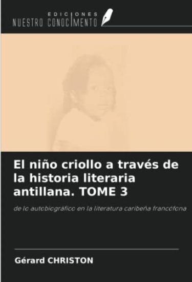 El niño criollo a través de la historia literaria antillana. TOME 3