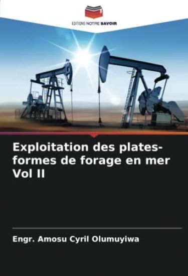 Exploitation des plates-formes de forage en mer Vol II