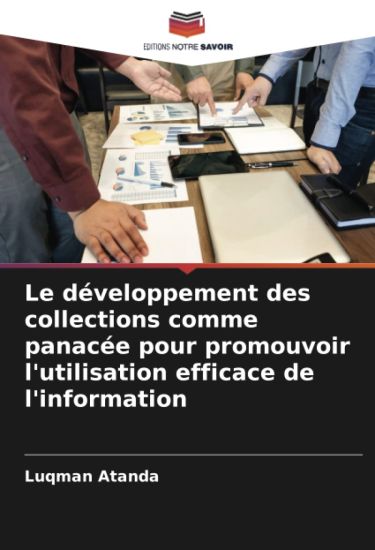 Le développement des collections comme panacée pour promouvoir l'utilisation efficace de l'information