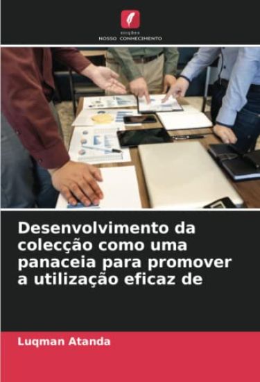 Desenvolvimento da colecção como uma panaceia para promover a utilização eficaz de