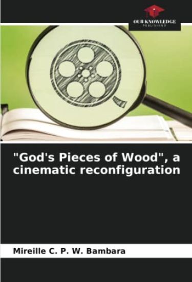 "God's Pieces of Wood", a cinematic reconfiguration