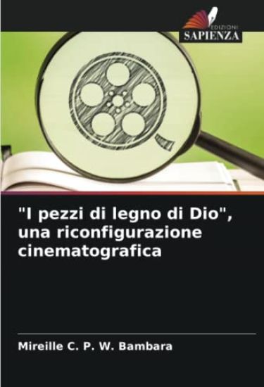 "I pezzi di legno di Dio", una riconfigurazione cinematografica
