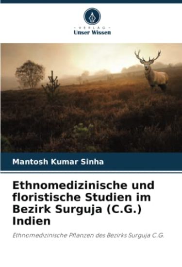 Ethnomedizinische und floristische Studien im Bezirk Surguja (C.G.) Indien
