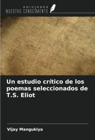 Un estudio crítico de los poemas seleccionados de T.S. Eliot
