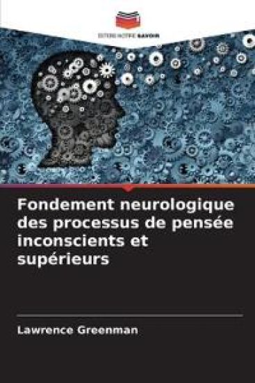 Fondement neurologique des processus de pensée inconscients et supérieurs