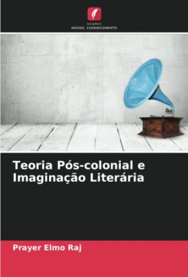 Teoria Pós-colonial e Imaginação Literária