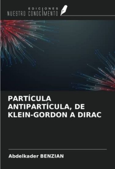 PARTÍCULA ANTIPARTÍCULA, DE KLEIN-GORDON A DIRAC