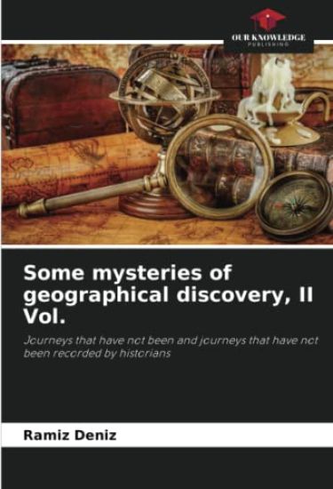 Some mysteries of geographical discovery, II Vol.