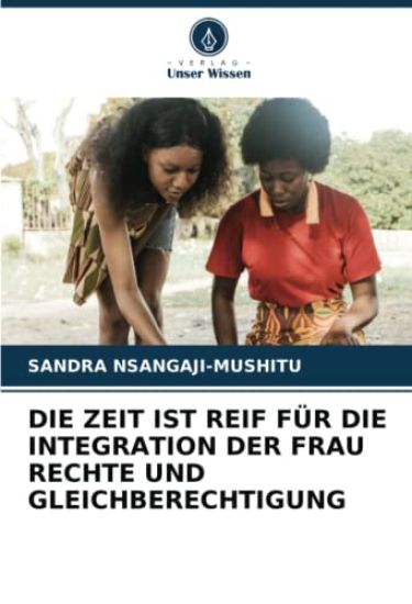 DIE ZEIT IST REIF FÜR DIE INTEGRATION DER FRAU RECHTE UND GLEICHBERECHTIGUNG