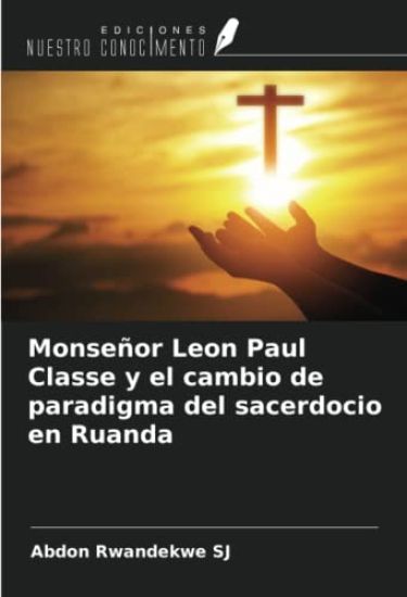 Monseñor Leon Paul Classe y el cambio de paradigma del sacerdocio en Ruanda