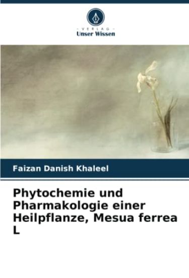 Phytochemie und Pharmakologie einer Heilpflanze, Mesua ferrea L