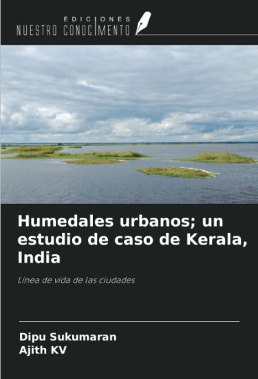 Humedales urbanos; un estudio de caso de Kerala, India