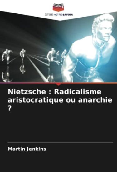 Nietzsche : Radicalisme aristocratique ou anarchie ?