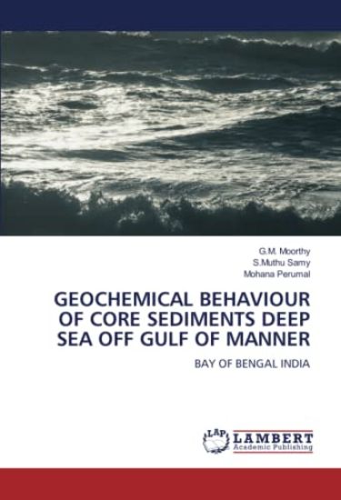 GEOCHEMICAL BEHAVIOUR OF CORE SEDIMENTS DEEP SEA OFF GULF OF MANNER
