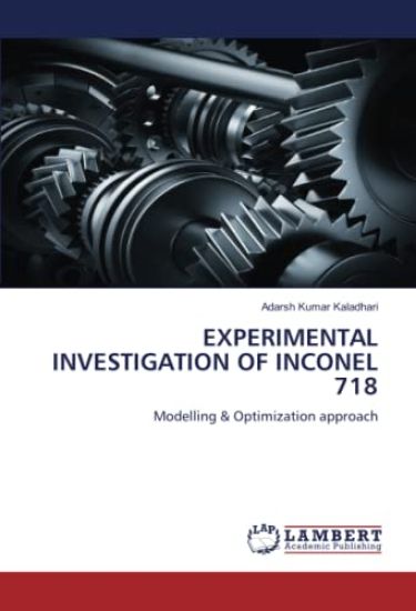 EXPERIMENTAL INVESTIGATION OF INCONEL 718