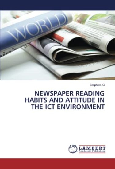 NEWSPAPER READING HABITS AND ATTITUDE IN THE ICT ENVIRONMENT