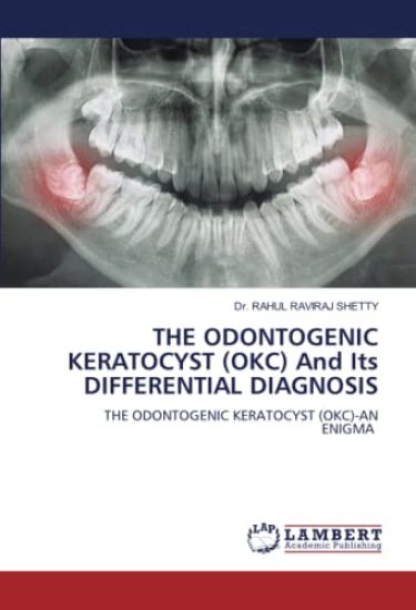 THE ODONTOGENIC KERATOCYST (OKC) And Its DIFFERENTIAL DIAGNOSIS