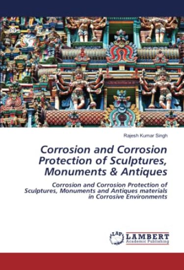 Corrosion and Corrosion Protection of Sculptures, Monuments & Antiques