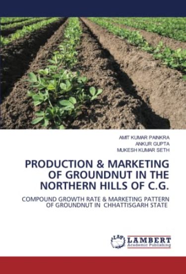 PRODUCTION & MARKETING OF GROUNDNUT IN THE NORTHERN HILLS OF C.G.