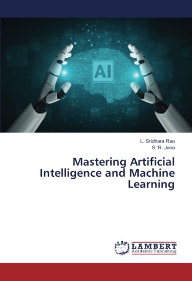 Mastering Artificial Intelligence and Machine Learning