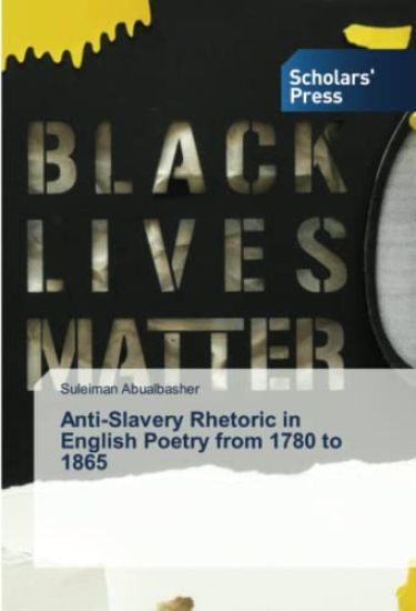 Anti-Slavery Rhetoric in English Poetry from 1780 to 1865