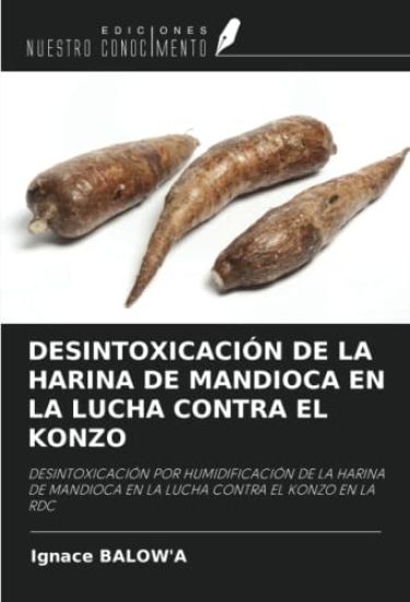 DESINTOXICACIÓN DE LA HARINA DE MANDIOCA EN LA LUCHA CONTRA EL KONZO