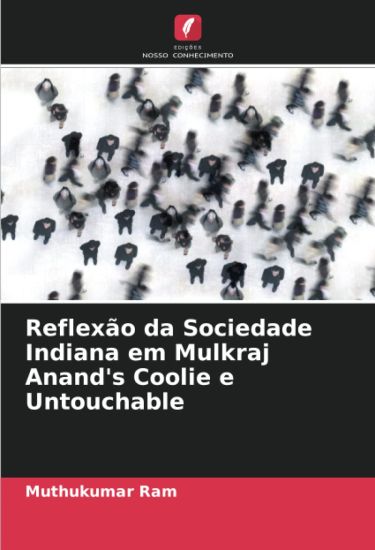 Reflexão da Sociedade Indiana em Mulkraj Anand's Coolie e Untouchable