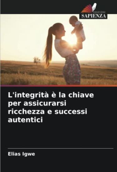 L'integrità è la chiave per assicurarsi ricchezza e successi autentici