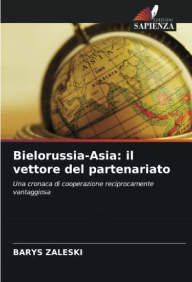 Bielorussia-Asia: il vettore del partenariato
