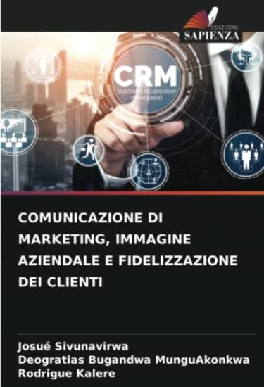 Comunicazione Di Marketing, Immagine Aziendale E Fidelizzazione Dei Clienti