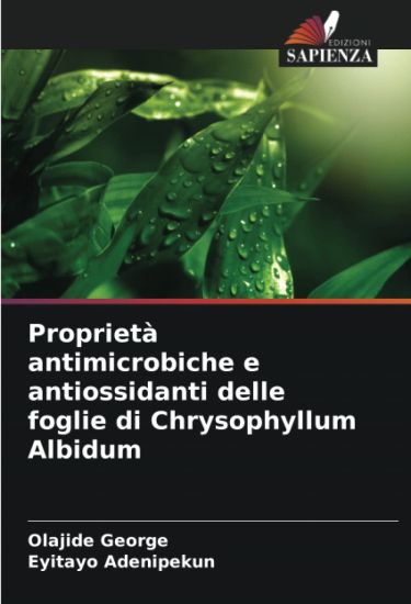 Proprietà antimicrobiche e antiossidanti delle foglie di Chrysophyllum Albidum