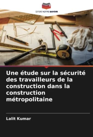 Une étude sur la sécurité des travailleurs de la construction dans la construction métropolitaine