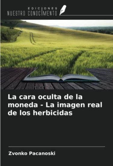 La cara oculta de la moneda - La imagen real de los herbicidas