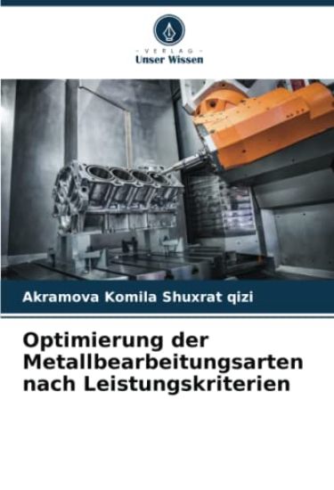 Optimierung der Metallbearbeitungsarten nach Leistungskriterien