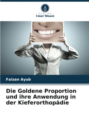 Die Goldene Proportion und ihre Anwendung in der Kieferorthopädie