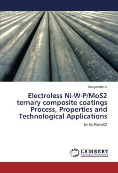 Electroless Ni-W-P/MoS2 ternary composite coatings Process, Properties and Technological Applications