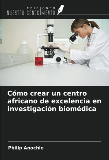 Cómo crear un centro africano de excelencia en investigación biomédica
