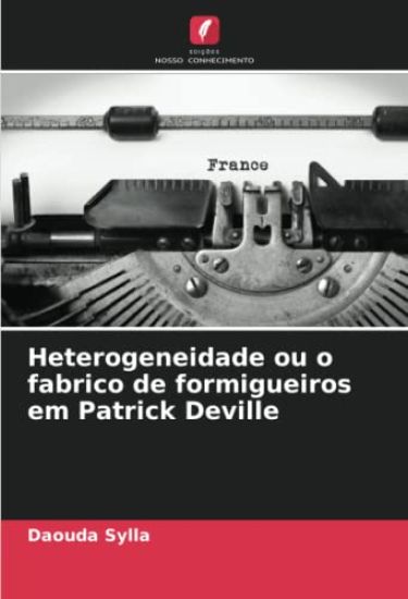 Heterogeneidade ou o fabrico de formigueiros em Patrick Deville