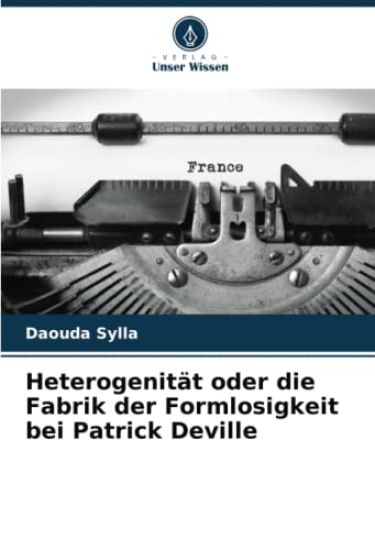 Heterogenität oder die Fabrik der Formlosigkeit bei Patrick Deville
