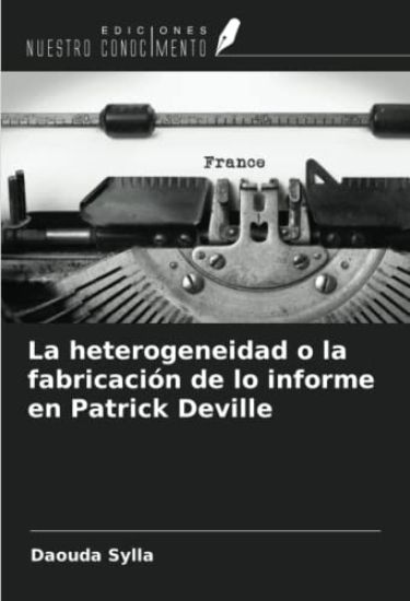 La heterogeneidad o la fabricación de lo informe en Patrick Deville