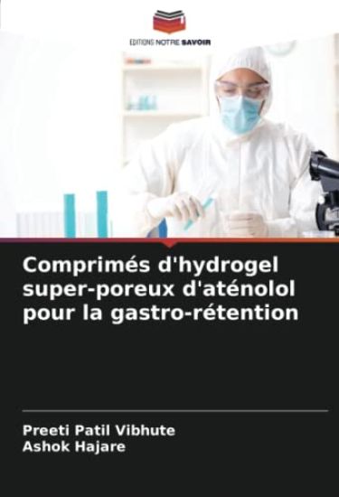 Comprimés d'hydrogel super-poreux d'aténolol pour la gastro-rétention