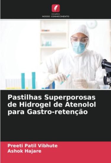 Pastilhas Superporosas de Hidrogel de Atenolol para Gastro-retenção